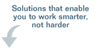 Solutions that enable you to work smarter, not harder